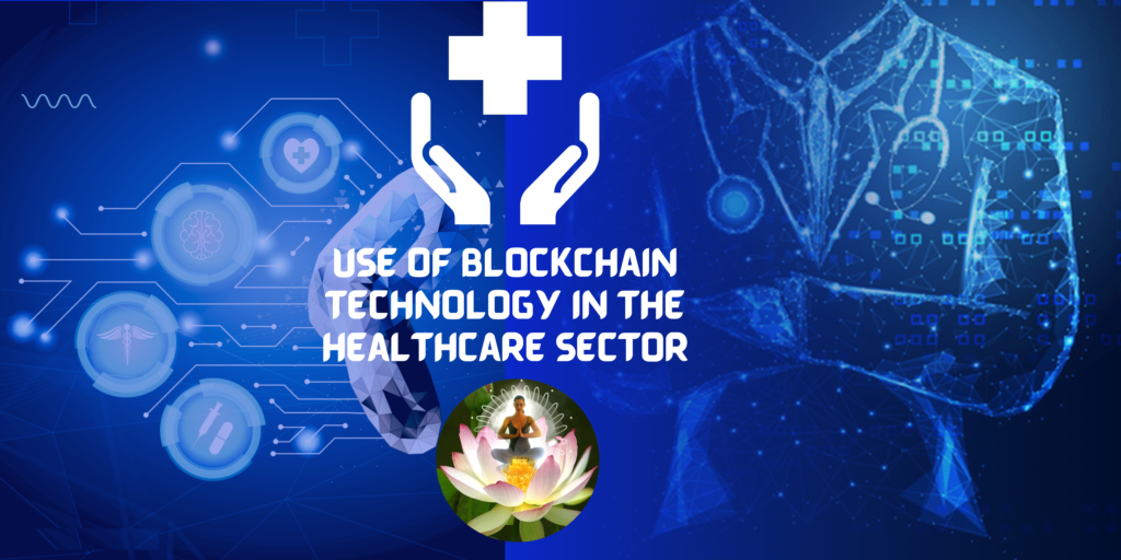 Use of Blockchain Technology in The Healthcare Sector